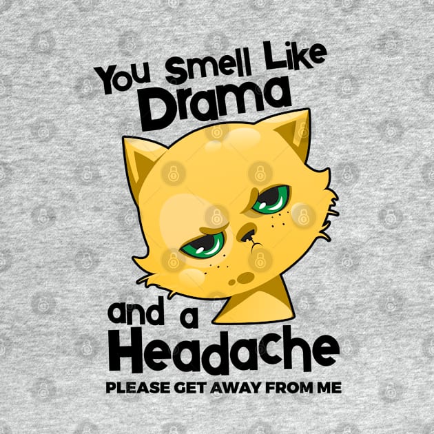 You Smell Like Drama And A Headache Please Get Away From Mee by YouthfulGeezer